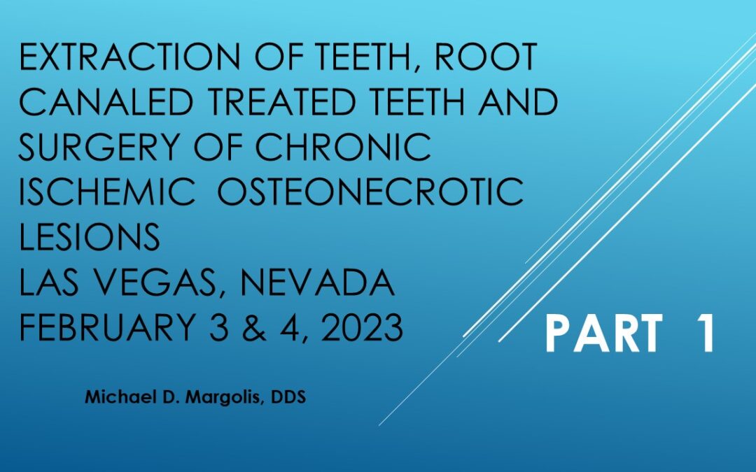 Extraction of Root Canals & Surgery of Chronic Ischemic Osteonecrotic Lesions: Dr. Michael Margolis part 1